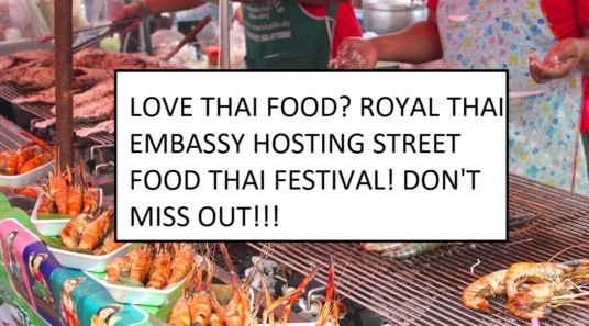 LOVE THAI FOOD? ROYAL THAI EMBASSY HOSTING STREET FOOD THAI FESTIVAL! DON’T MISS OUT!!!