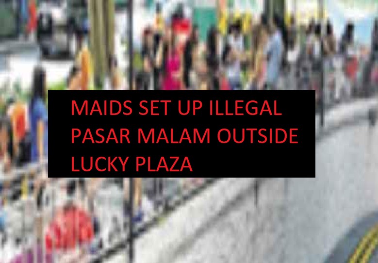 MAIDS SET UP ILLEGAL PASAR MALAM OUTSIDE LUCKY PLAZA