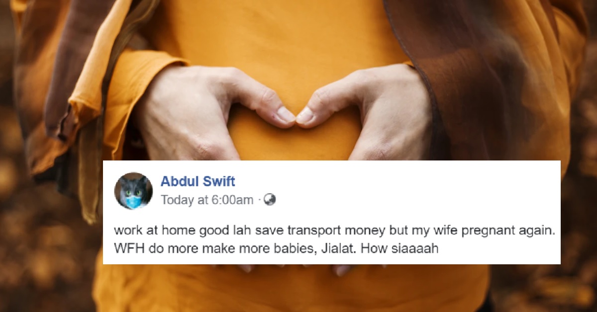MAN SAYS: “PREGNANT AGAIN. WFH DO MORE MAKE MORE BABIES, JIALAT”